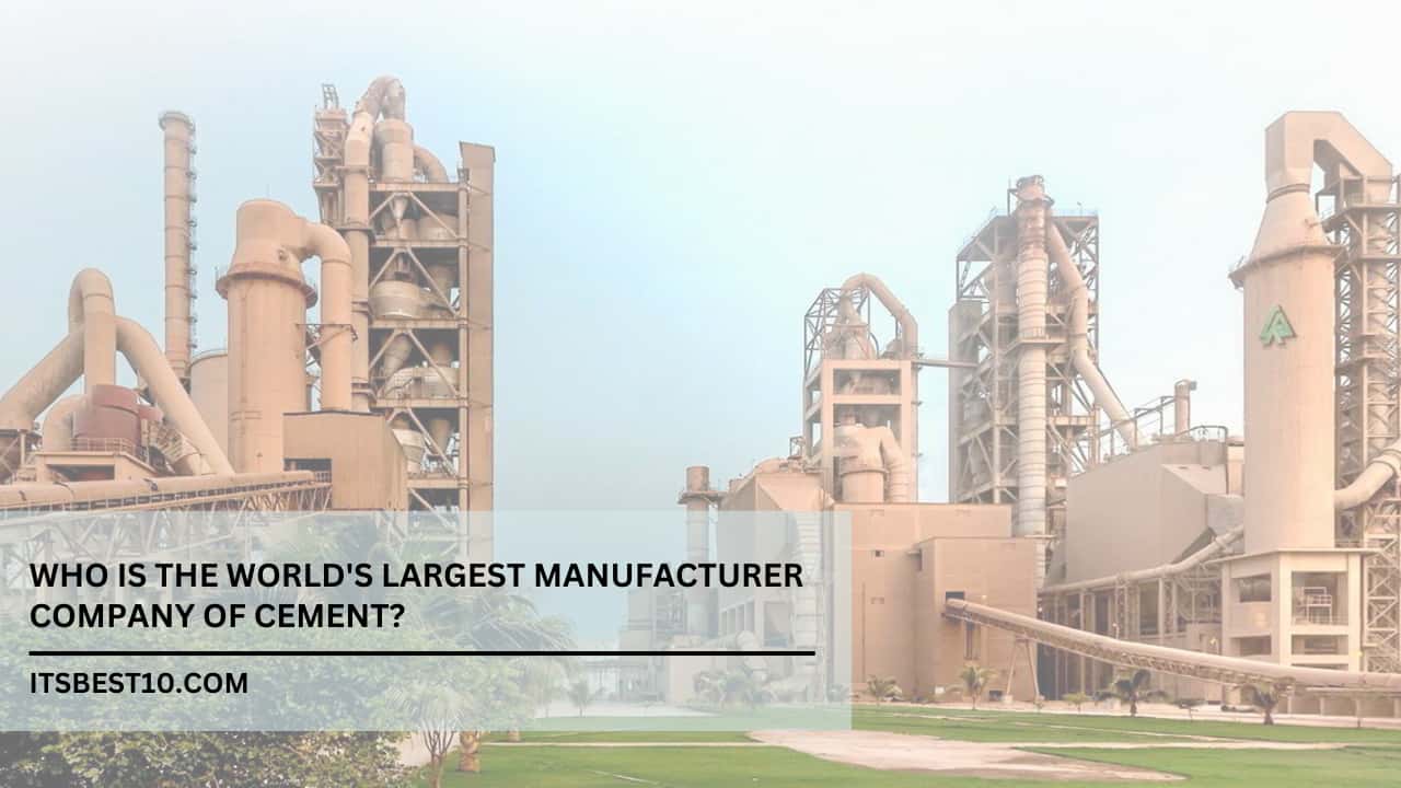 Who is the World's Largest Manufacturer Company of Cement?